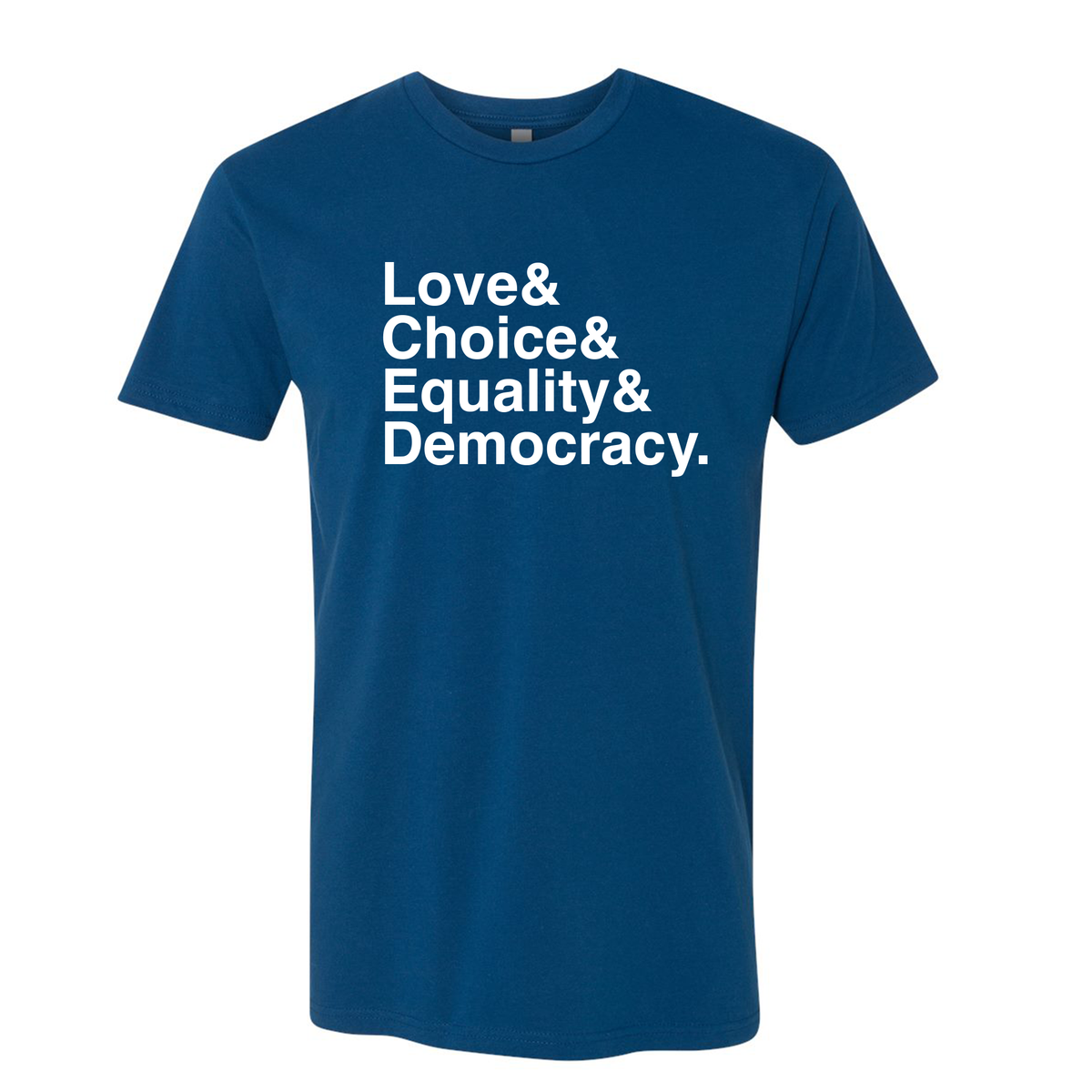 Love &amp; Choice &amp; Equality &amp; Democracy Adult Tee - PRE-ORDER